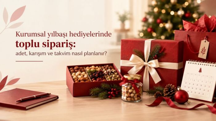 Kurumsal yılbaşı hediyelerinde toplu sipariş: adet, karışım ve takvim nasıl planlanır?